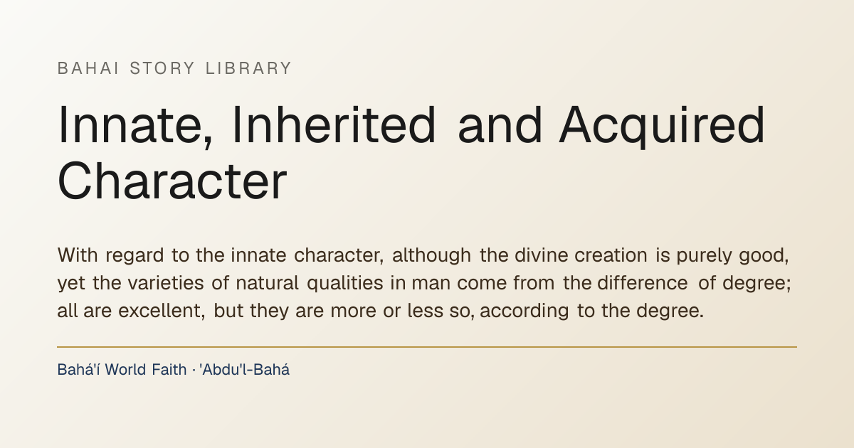 INNATE, INHERITED AND ACQUIRED CHARACTER · Bahai Story Library